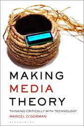 eBook, Making Media Theory : Thinking Critically with Technology, Bloomsbury Publishing