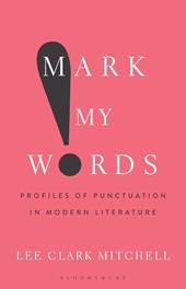 E-book, Mark My Words : Profiles of Punctuation in Modern Literature, Bloomsbury Publishing