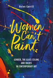 E-book, Women Can't Paint : Gender, the Glass Ceiling and Values in Contemporary Art, Bloomsbury Publishing