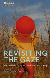eBook, Revisiting the Gaze : The Fashioned Body and the Politics of Looking, Bloomsbury Publishing