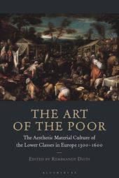 eBook, The Art of the Poor : The Aesthetic Material Culture of the Lower Classes in Europe 1300-1600, Bloomsbury Publishing