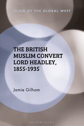E-book, The British Muslim Convert Lord Headley, 1855-1935, Bloomsbury Publishing