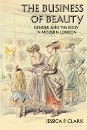 eBook, The Business of Beauty : Gender and the Body in Modern London, Bloomsbury Publishing