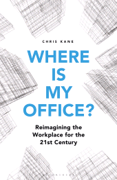 eBook, Where is My Office? : Reimagining the Workplace for the 21st Century, Bloomsbury Publishing