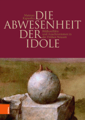 E-book, Die Abwesenheit der Idole : Bildkonflikte und Anachronismen in der Frühen Neuzeit, Böhlau Köln