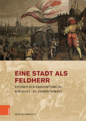 E-book, Eine Stadt als Feldherr : Studien zur Kriegsführung Kölns (12.-18. Jahrhundert), Böhlau Köln