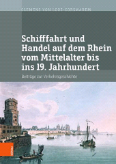eBook, Schifffahrt und Handel auf dem Rhein vom Mittelalter bis ins 19. Jahrhundert : Beiträge zur Verkehrsgeschichte. Mit digitalem Verzeichnis der Akten der Handelskammer Köln im RWWA zur Schifffahrt und zum Stapelrec, Böhlau Köln