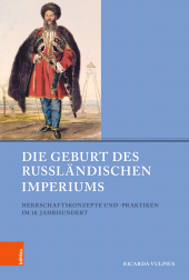 E-book, Die Geburt des Russländischen Imperiums : Herrschaftskonzepte und -praktiken im 18. Jahrhundert, Böhlau Köln