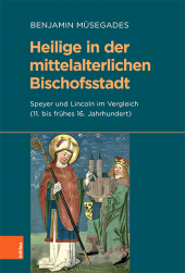 eBook, Heilige in der mittelalterlichen Bischofsstadt : Speyer und Lincoln im Vergleich (11. bis frühes 16. Jahrhundert), Böhlau Köln