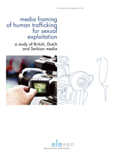 E-book, Media Framing of Human Trafficking for Sexual Exploitation : A Study of British, Dutch and Serbian Media, Koninklijke Boom uitgevers