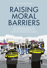 E-book, Raising Moral Barriers : An empirical study on the Dutch approach to outlaw motorcycle gangs, Koninklijke Boom uitgevers