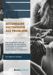 E-book, Secundaire victimisatie als probleem : Herstelrecht als oplossing? : Een onderzoek naar de reikwijdte van secundaire victimisatie en herstelrecht in het straf-, civiel- en bestuursrecht in Nederland, Koninklijke Boom uitgevers