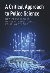 eBook, A Critical Approach to Police Science : New Perspectives in Post-Transitional Policing Studies, Koninklijke Boom uitgevers