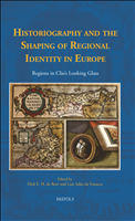 E-book, Historiography and the Shaping of Regional Identity in Europe : Regions in Clio's Looking Glass, Brepols Publishers