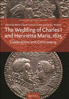 E-book, The Wedding of Charles I and Henrietta Maria, 1625 : Celebrations and Controversy, Brepols Publishers