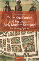 E-book, Triumphal Entries and Festivals in Early Modern Scotland : Performing Spaces, Brepols Publishers