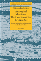E-book, Analogical Identities : The Creation of the Christian Self : Beyond Spirituality and Mysticism in the Patristic Era, Brepols Publishers