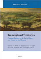 E-book, Transregional Territories : Crossing Borders in the Early Modern Low Countries and Beyond, De Ridder, Bram, Brepols Publishers
