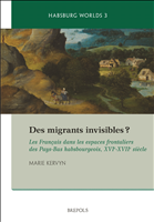 E-book, Des migrants invisibles ? : Les Français dans les espaces frontaliers des Pays-Bas habsbourgeois, xvie-xviie siècle (Artois, Hainaut, Flandre Wallonne), Brepols Publishers