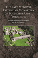 E-book, The Late Medieval Cistercian Monastery of Fountains Abbey, Yorkshire : Monastic Administration, Economy, and Archival Memory, Brepols Publishers