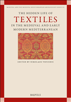 E-book, The Hidden Life of Textiles in the Medieval and Early Modern Mediterranean : Contexts and Cross-Cultural Encounters in the Islamic, Latinate and Eastern Christian Worlds, Brepols Publishers