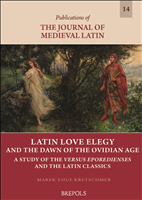 E-book, Latin Love Elegy and the Dawn of the Ovidian Age : A Study of the Versus Eporedienses and the Latin Classics, Brepols Publishers