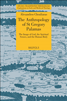 E-book, The Anthropology of St Gregory Palamas : The Image of God, the Spiritual Senses, and the Human Body, Brepols Publishers
