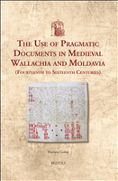 E-book, The Use of Pragmatic Documents in Medieval Wallachia and Moldavia (Fourteenth to Sixteenth Centuries), Brepols Publishers
