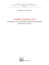 E-book, Norme d'ordinanza : contributo a una teoria delle ordinanze emergenziali come fonti normative, Raffiotta, Edoardo C., Bononia University Press