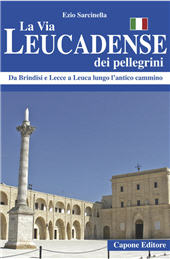 eBook, La Via Leucadense dei pellegrini : da Brindisi e Lecce a Leuca lungo l'antico cammino, Sarcinella, Ezio, Capone