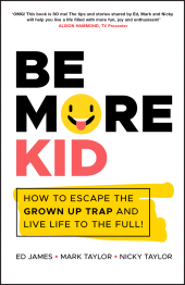 E-book, Be More Kid : How to Escape the Grown Up Trap and Live Life to the Full!, Capstone