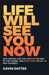 E-book, Life Will See You Now : Quit Waiting for the Light at the End of the Tunnel and Light That F*cker Up for Yourself, Capstone