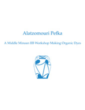 E-book, Alatzomouri Pefka : A Middle Minoan IIB Workshop Making Organic Dyes, Casemate Group