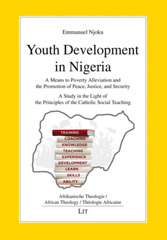 E-book, Youth Development in Nigeria : A Means to Poverty Alleviation and the Promotion of Peace, Justice, and Security. A Study in the Light of the Principles of the Catholic Social Teaching, Casemate Group