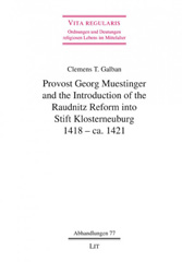 E-book, PROVOST GEORG MUESTINGER AND THE INTRODUCTION OF THE RAUDNITZ REFORM INTO STIFT KLOSTERNEUBURG, 1418 - CA. 1421, Casemate Group