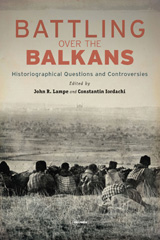 E-book, Battling over the Balkans : Historiographical Questions and Controversies, Central European University Press