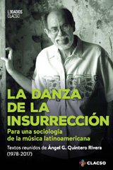 E-book, La danza de la insurrección : para una sociología de la música latinoamericana : textos reunidos de Ángel G. Quintero Rivera (1978-2017), Quintero Rivera, Angel G., Consejo Latinoamericano de Ciencias Sociales