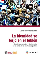 E-book, La identidad se forja en el tablón : masculinidad, etnicidad y discriminación en los cantos de las hinchadas argentinas, Consejo Latinoamericano de Ciencias Sociales