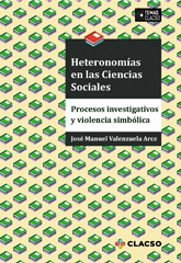 E-book, Heteronomías en las ciencias sociales : procesos investigativos y violencias simbólicas, Valenzuela Arce, José Manuel, Consejo Latinoamericano de Ciencias Sociales