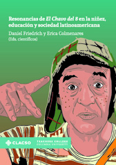 E-book, Resonancias de El Chavo del 8 en la niñez, educación y sociedad latinoamericana, Friedrich, Daniel, Consejo Latinoamericano de Ciencias Sociales