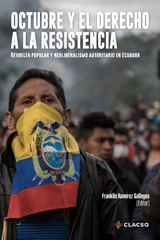 eBook, Octubre y el derecho a la resistencia : revuelta popular y neoliberalismo autoritario en Ecuador, Ramírez Gallegos, Franklin, Consejo Latinoamericano de Ciencias Sociales