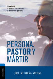 E-book, Persona, pastor y mártir : En defensa de quienes son llamados al ministerio pastoral, Editorial CLIE