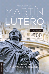 E-book, Antología de Martín Lutero : Legado y transcendencia.Una visión a 500 años, Editorial CLIE