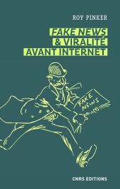 E-book, Fake news et viralité avant Internet. Les lapins du Père-Lachaise etautres légendes médiatiques, CNRS Éditions
