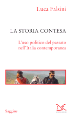 E-book, La storia contesa : l'uso politico del passato nell'Italia contemporanea, Falsini, Luca, 1974-, author, Donzelli Editore