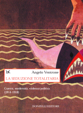 eBook, La seduzione totalitaria : guerra, modernità, violenza politica : 1914-1918, Donzelli