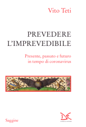 E-book, Prevedere l'imprevedibile : presente, passato e futuro in tempo di coronavirus, Teti, Vito, 1950-, author, Donzelli Editore