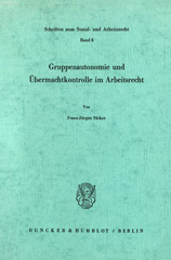 E-book, Gruppenautonomie und Übermachtkontrolle im Arbeitsrecht., Duncker & Humblot
