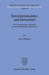 E-book, Betriebsrisikolehre und Kurzarbeit. : Zur Verlagerung des Lohnrisikos im Arbeitskampf und Arbeitsfrieden., Duncker & Humblot