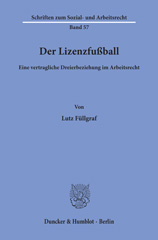 E-book, Der Lizenzfußball. : Eine vertragliche Dreierbeziehung im Arbeitsrecht., Füllgraf, Lutz, Duncker & Humblot